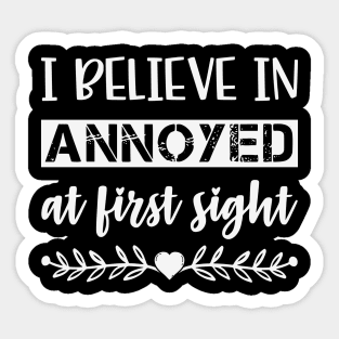 I Belive In Annoyed At First Sight Funny Sarcastic Quote Sticker